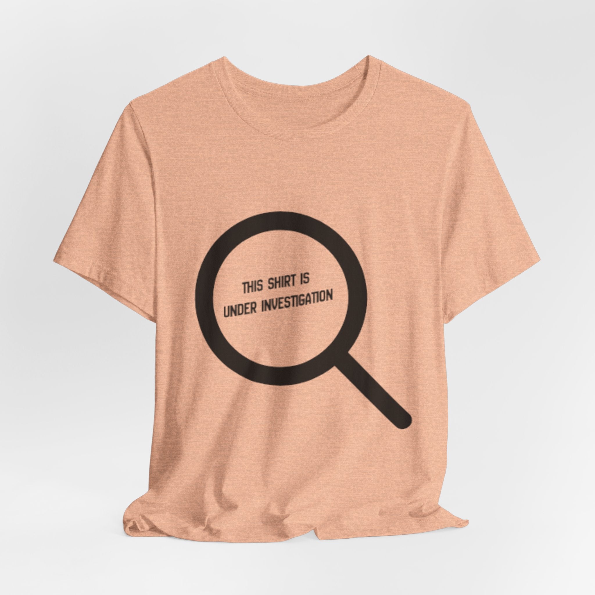 This Shirt Is Under Investigation T-Shirt