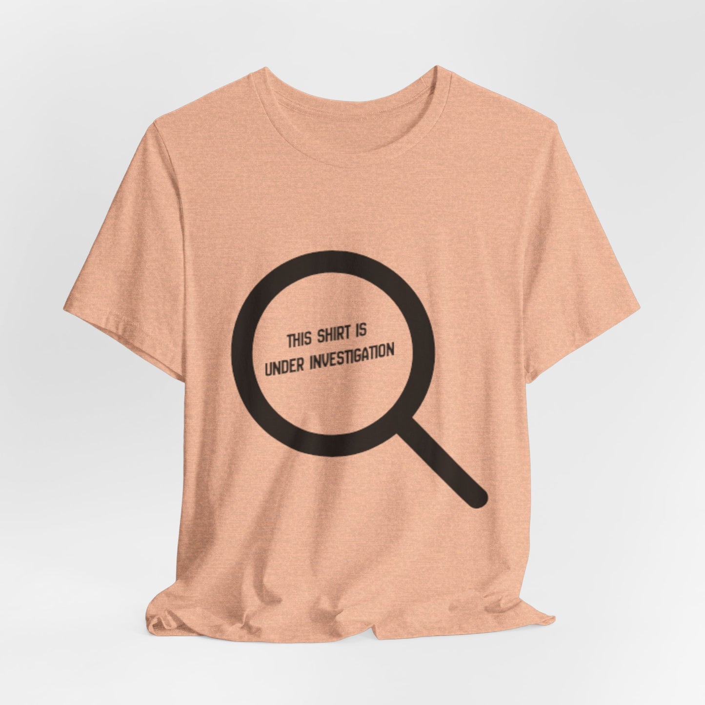 This Shirt Is Under Investigation T-Shirt