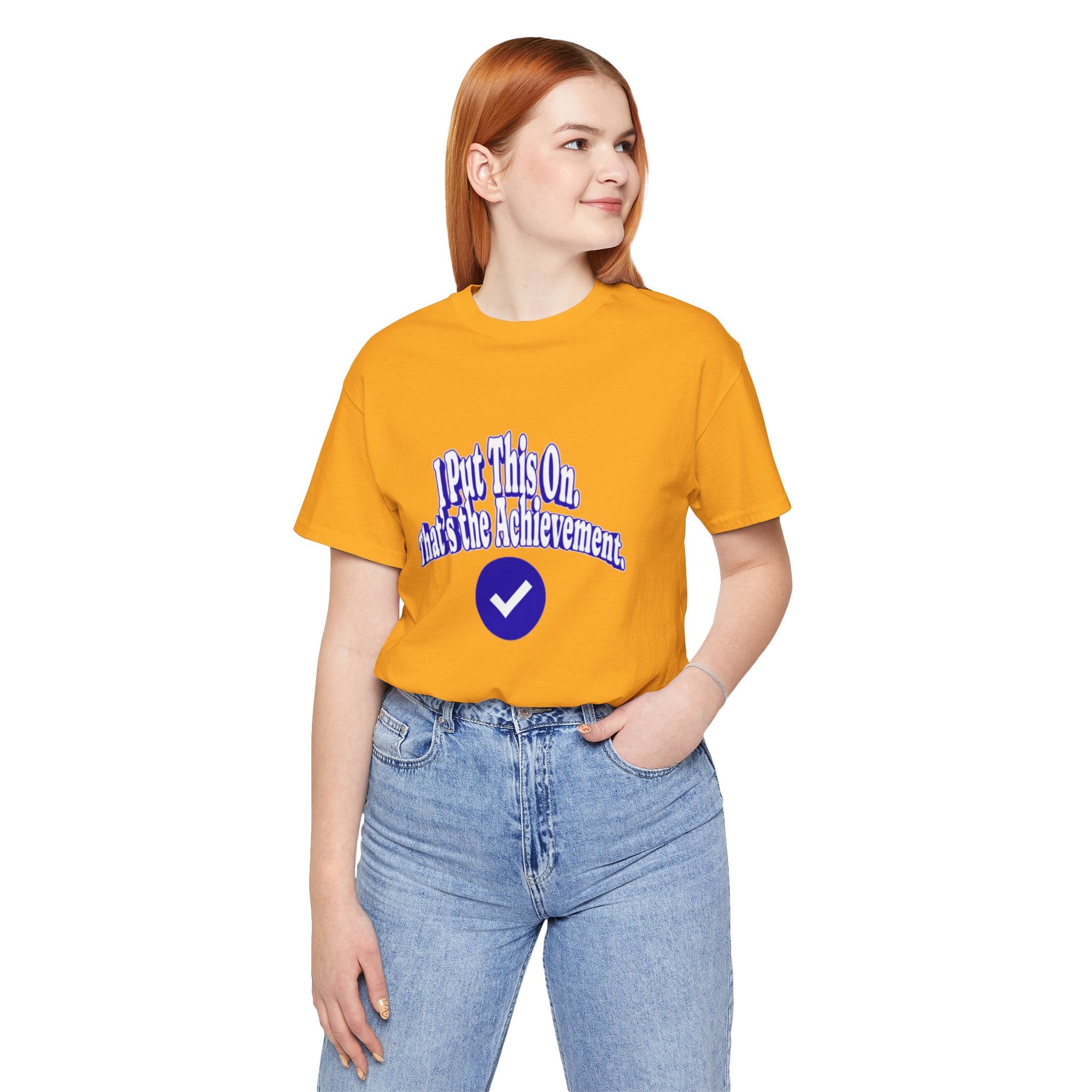 I Put This On. That's An Achievement. T-Shirt