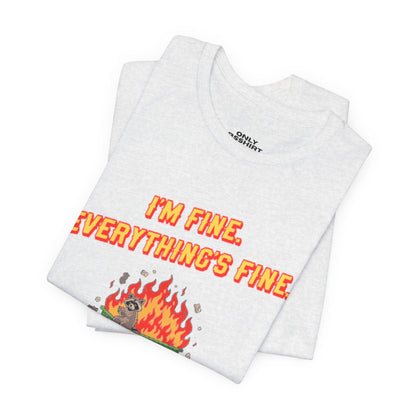 I'm Fine. Everything's Fine. T-Shirt — Casual Graphic Tee for Sarcastic Humor