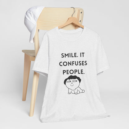 Smile. It Confuses People. T-Shirt