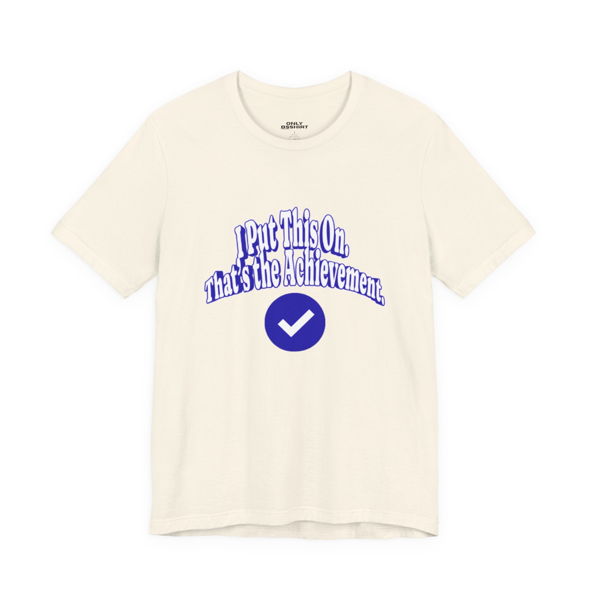 I Put This On. That's An Achievement. T-Shirt
