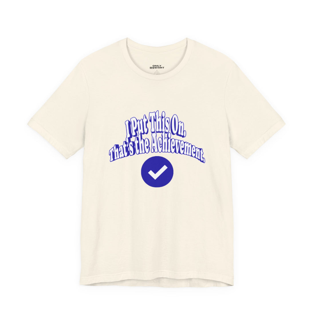 I Put This On. That's An Achievement. T-Shirt
