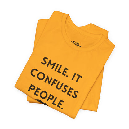 Smile. It Confuses People. T-Shirt