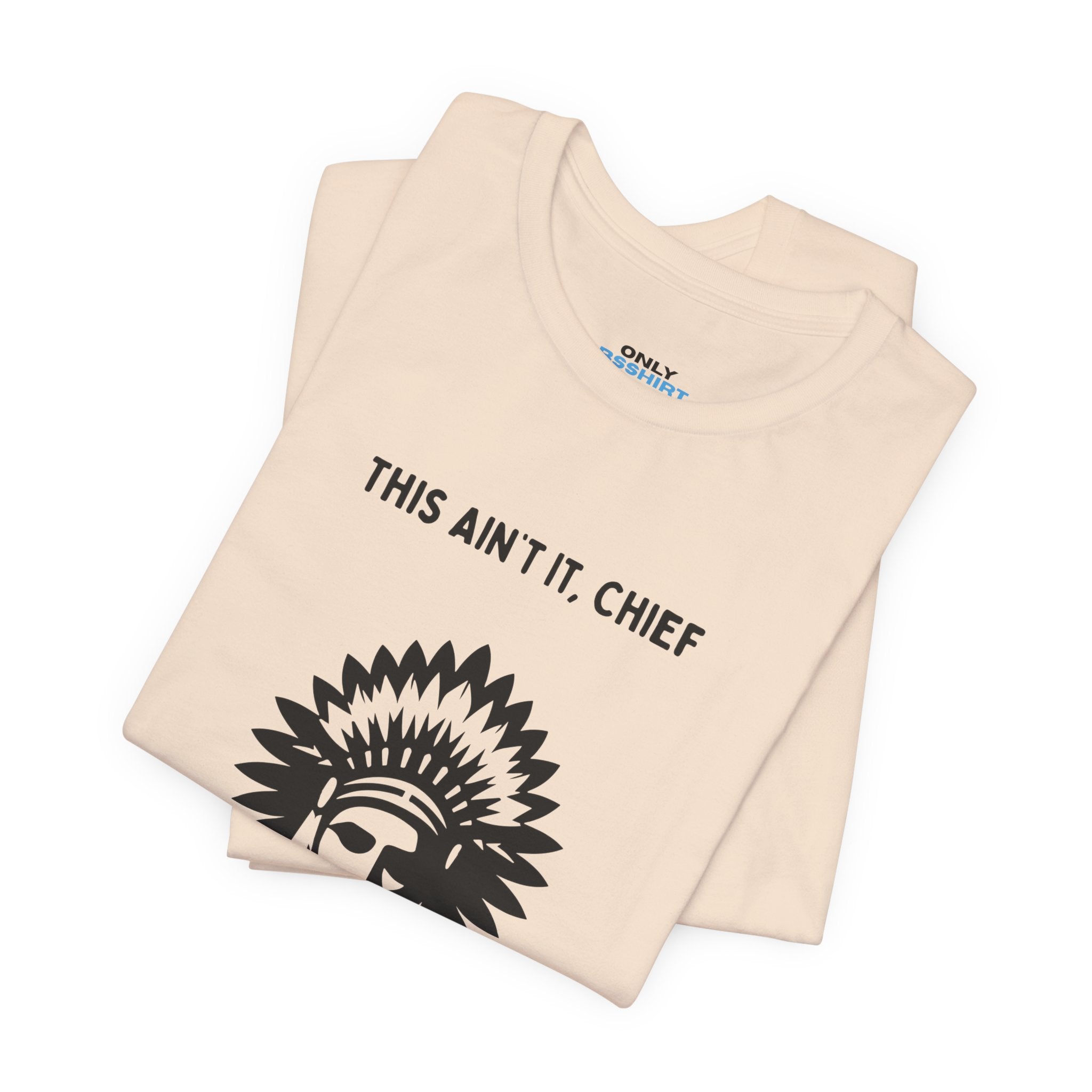 This Ain’t It Chief T-Shirt