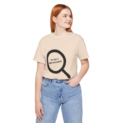 This Shirt Is Under Investigation T-Shirt