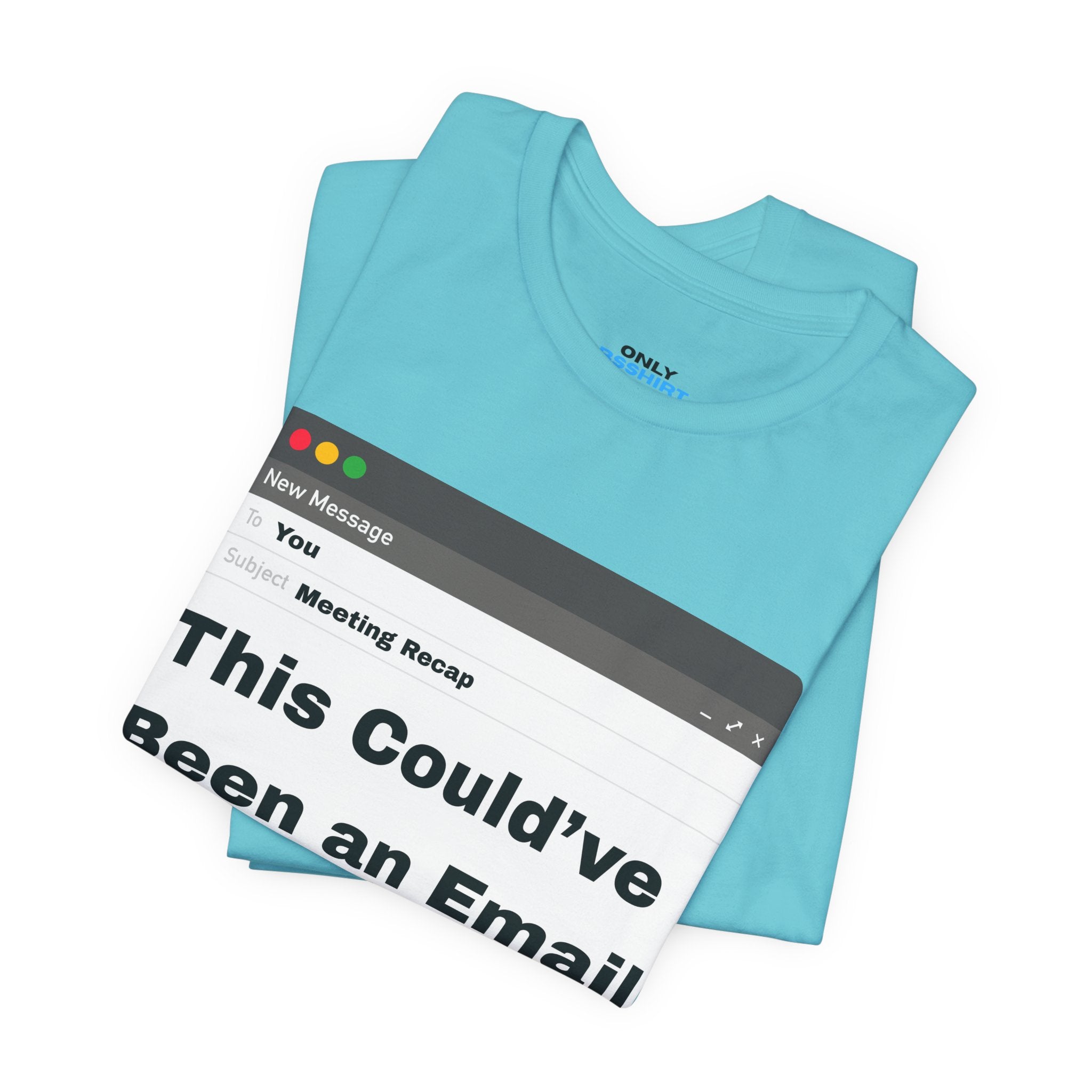 This Could've Been an Email T-Shirt