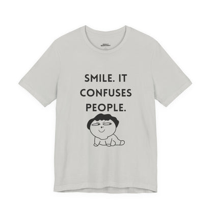 Smile. It Confuses People. T-Shirt