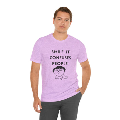 Smile. It Confuses People. T-Shirt
