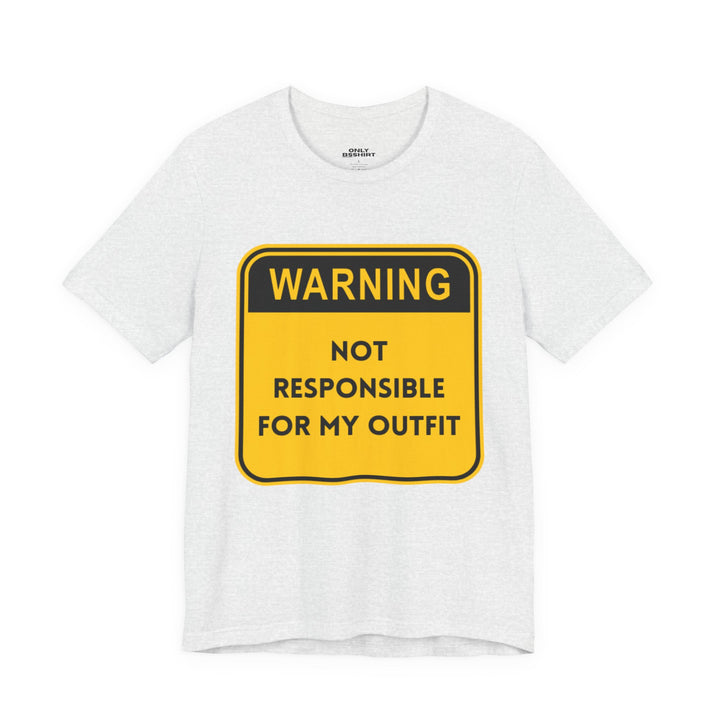 Warning! Not Responsible for My Outfit T-Shirt