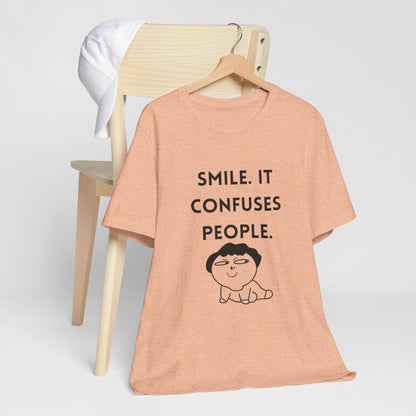 Smile. It Confuses People. T-Shirt