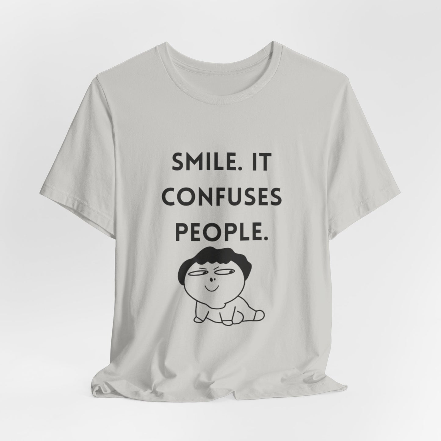 Smile. It Confuses People. T-Shirt