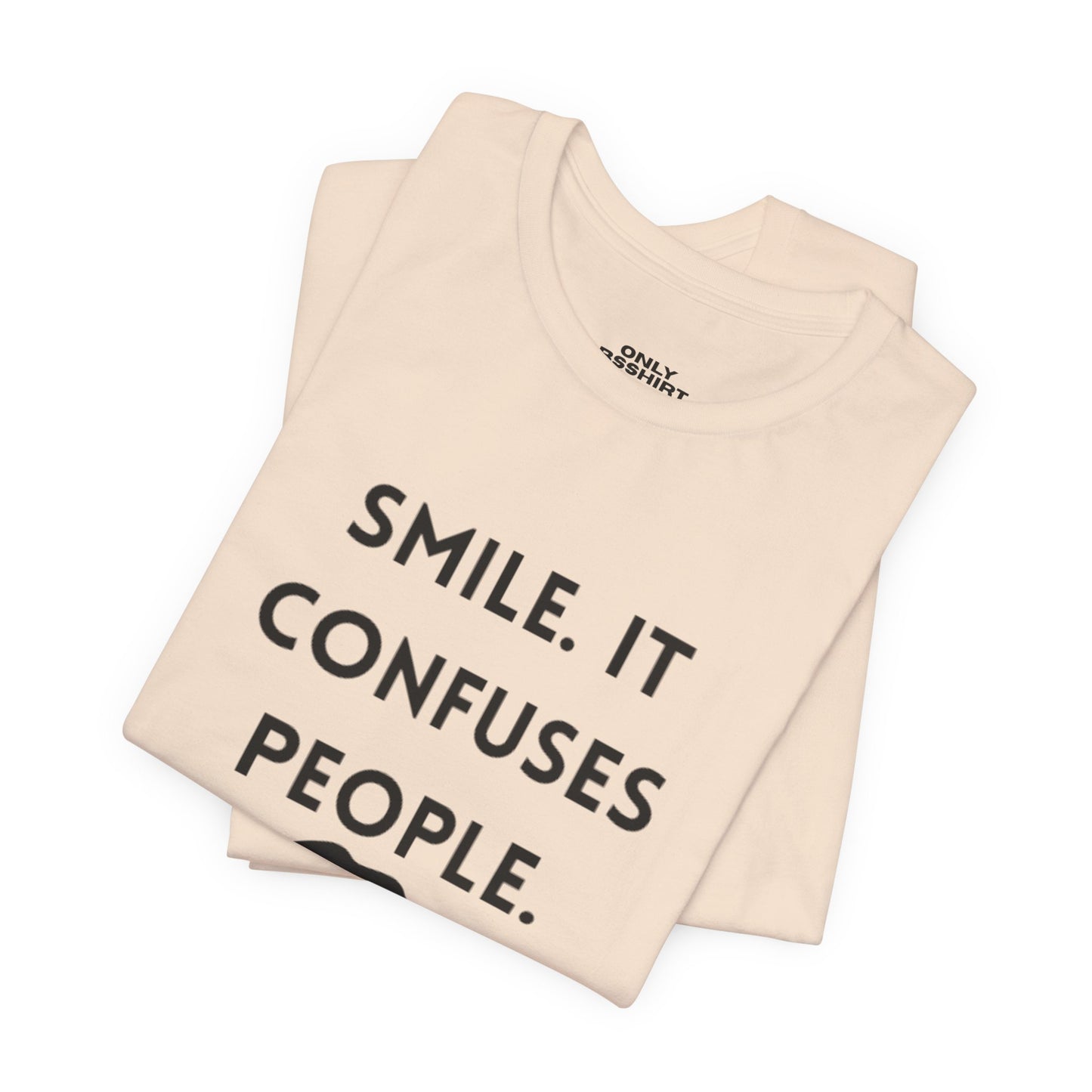Smile. It Confuses People. T-Shirt