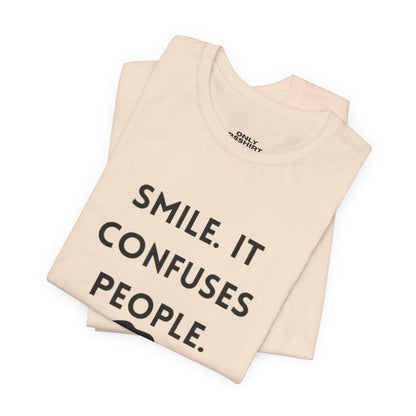 Smile. It Confuses People. T-Shirt