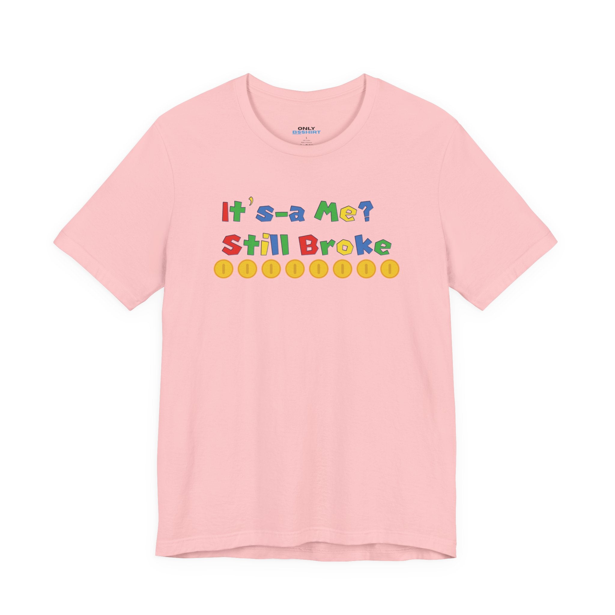 It’s-a Me… Still Broke T-Shirt — Funny Gamer Quote Tee