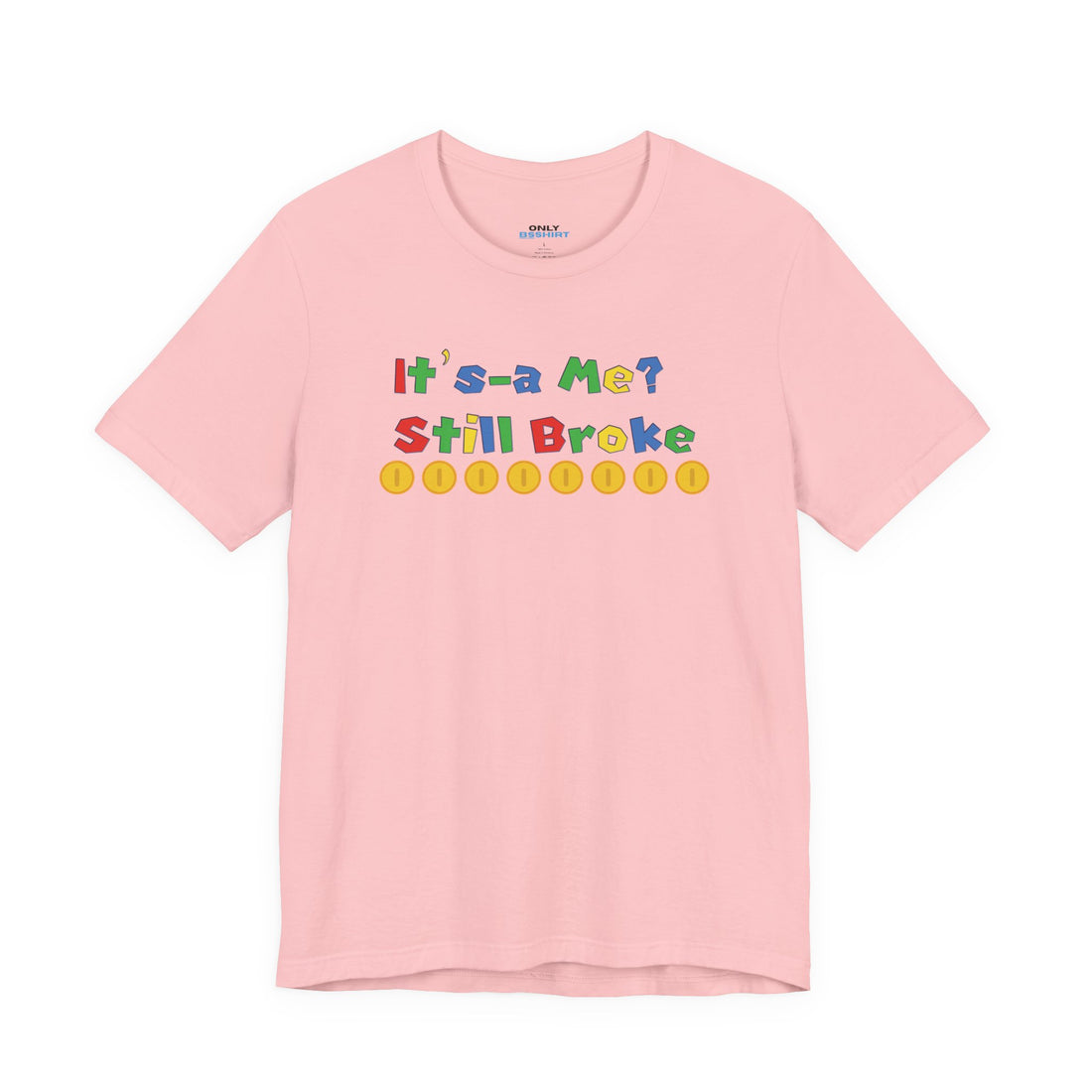 It’s-a Me… Still Broke T-Shirt — Funny Gamer Quote Tee
