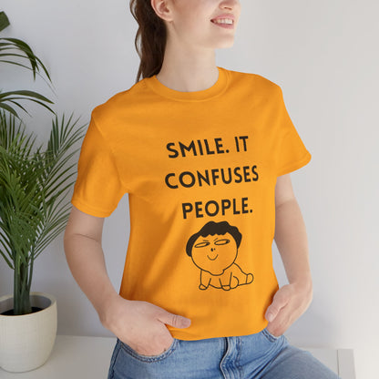 Smile. It Confuses People. T-Shirt