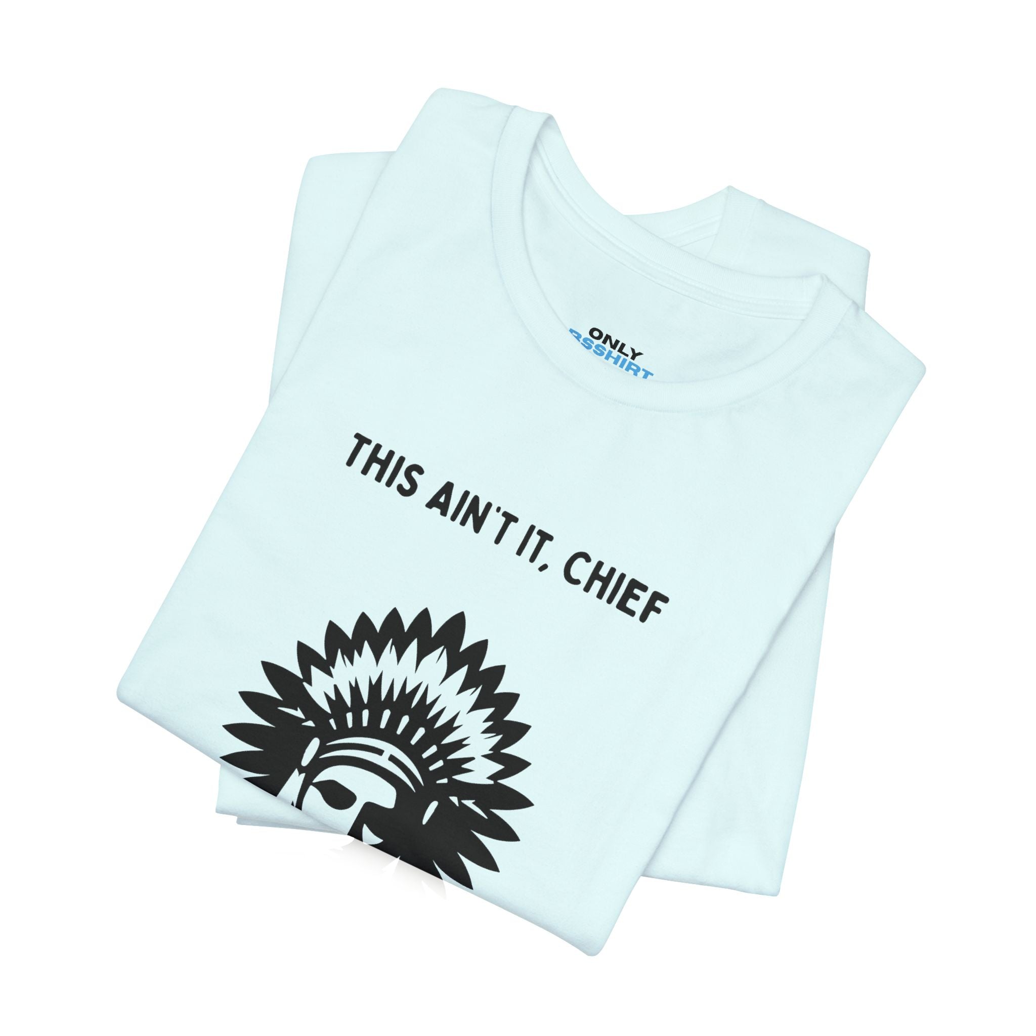 This Ain’t It Chief T-Shirt