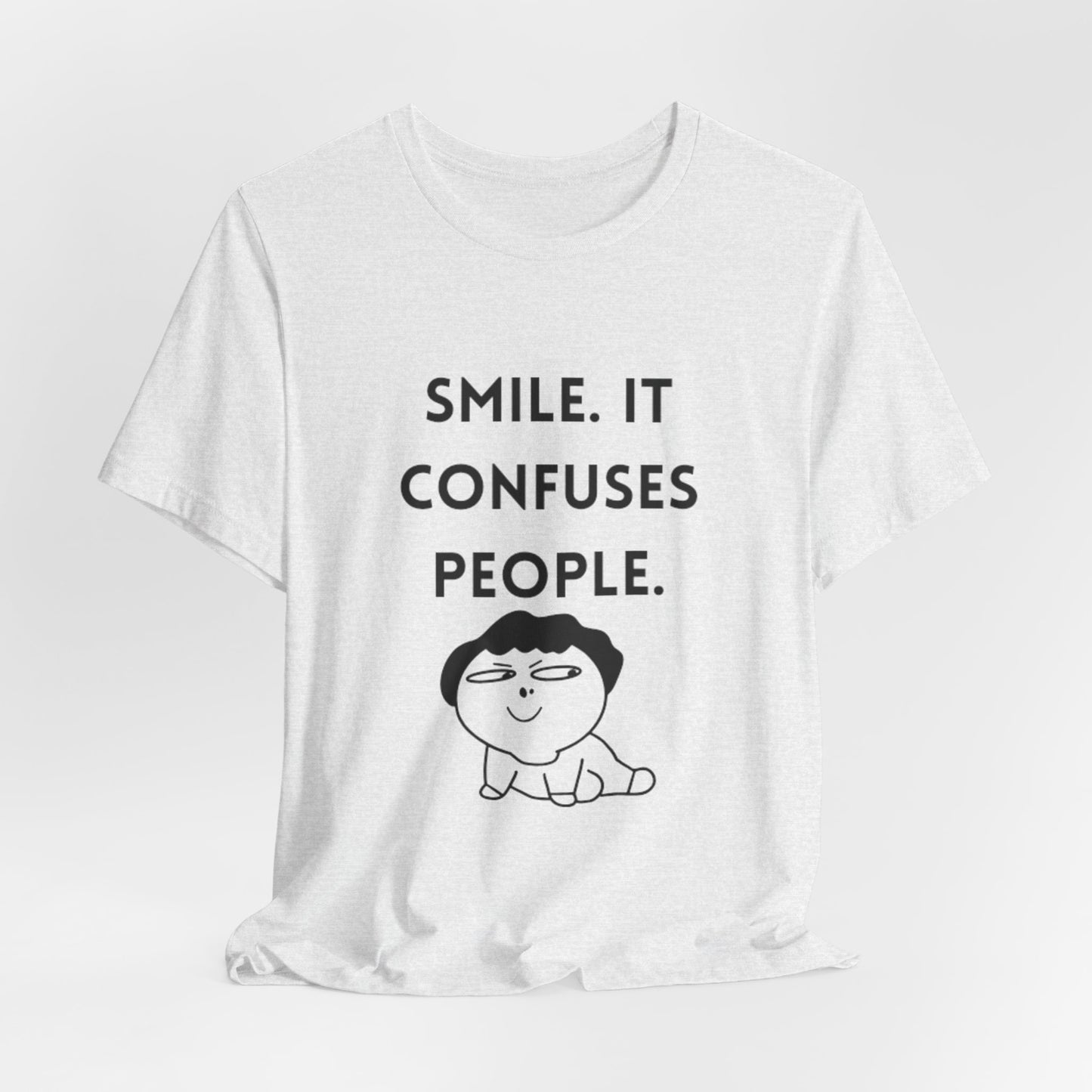 Smile. It Confuses People. T-Shirt