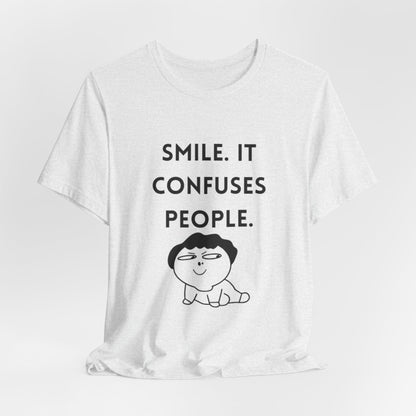 Smile. It Confuses People. T-Shirt