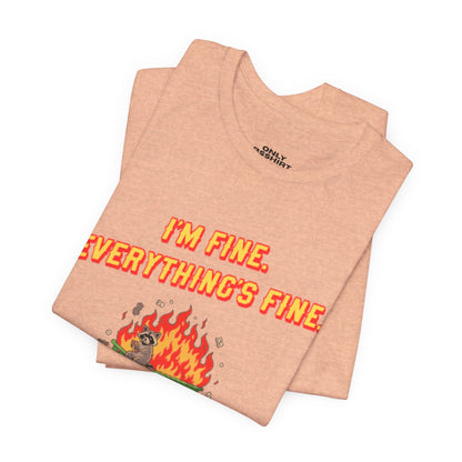 I'm Fine. Everything's Fine. T-Shirt — Casual Graphic Tee for Sarcastic Humor
