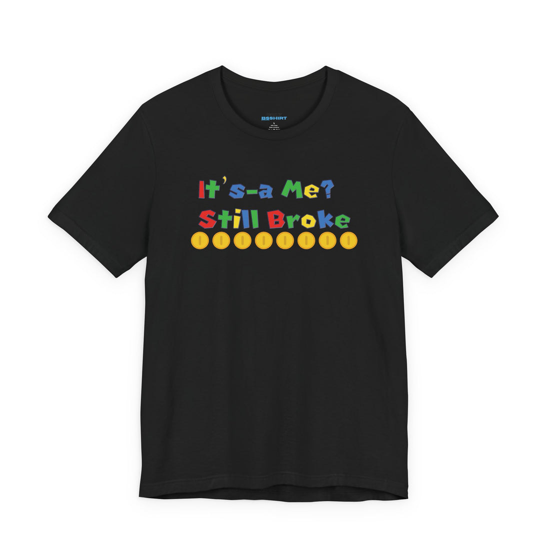 It’s-a Me… Still Broke T-Shirt — Funny Gamer Quote Tee