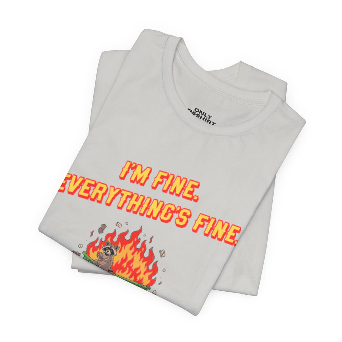 I'm Fine. Everything's Fine. T-Shirt