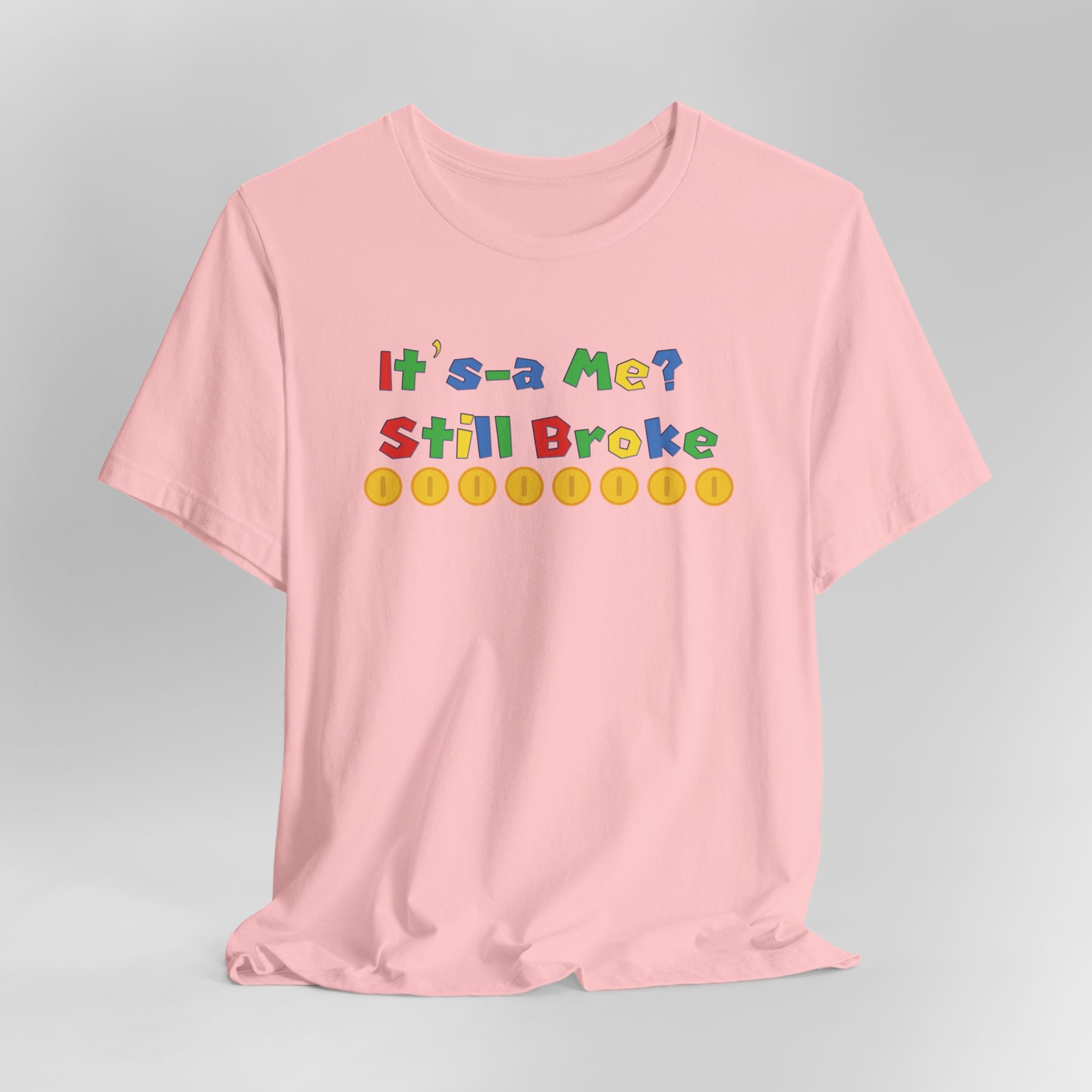 It’s-a Me… Still Broke T-Shirt — Funny Gamer Quote Tee