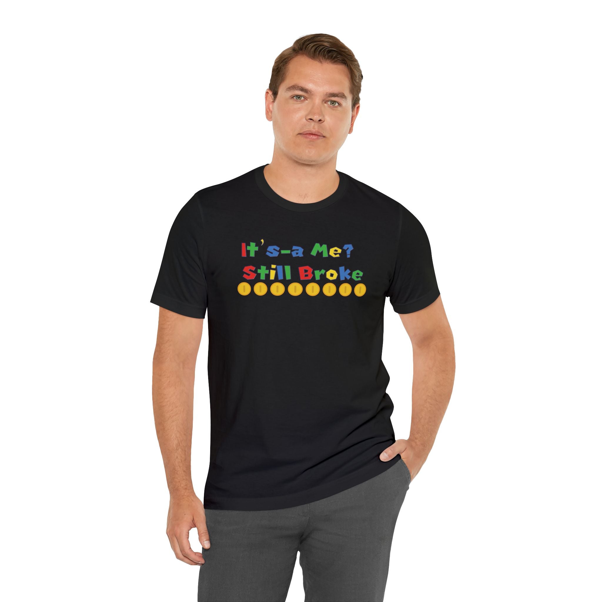 It’s-a Me… Still Broke T-Shirt — Funny Gamer Quote Tee