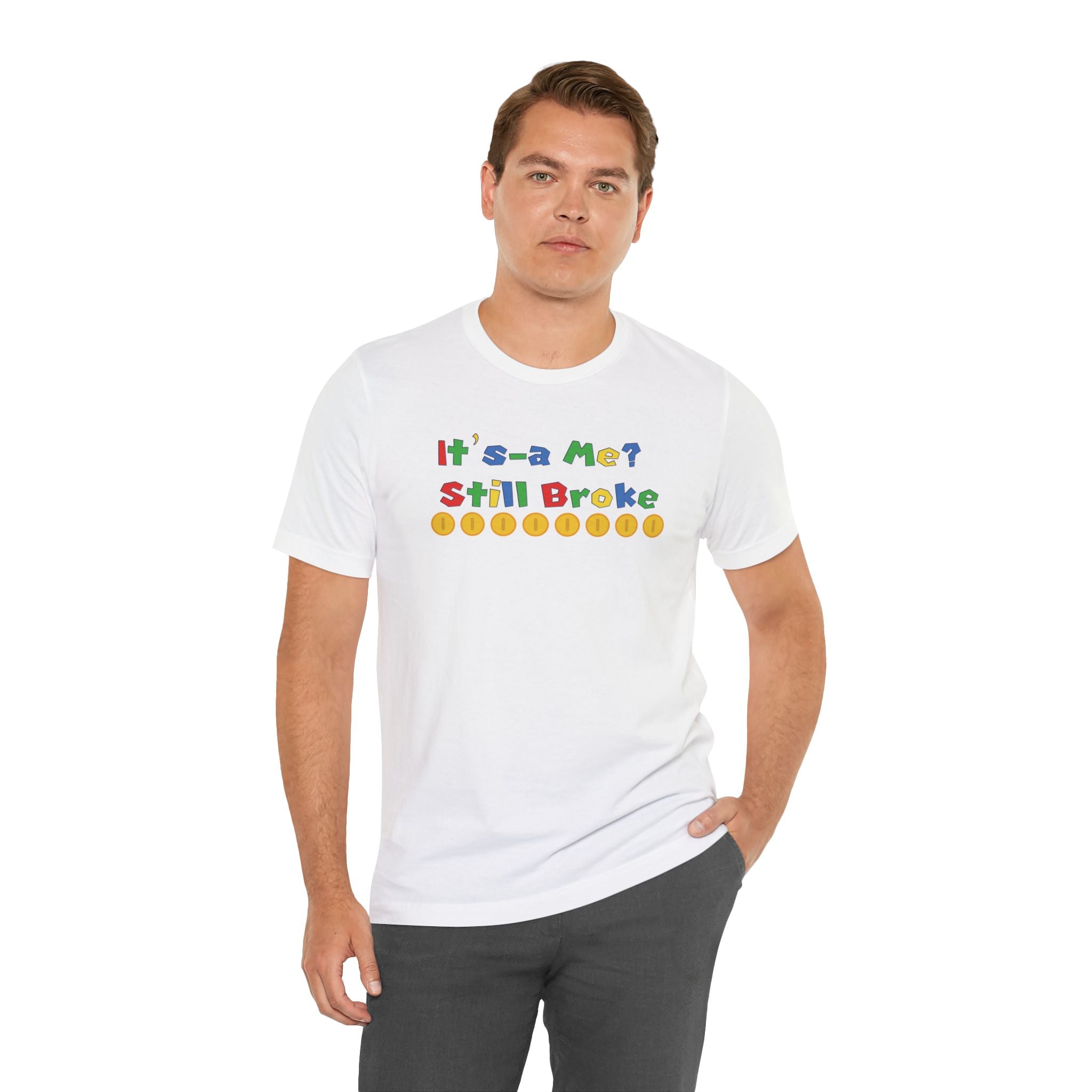 It’s-a Me… Still Broke T-Shirt — Funny Gamer Quote Tee