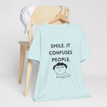 Smile. It Confuses People. T-Shirt