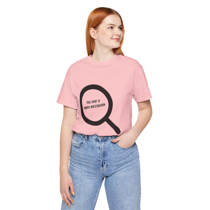 This Shirt Is Under Investigation T-Shirt