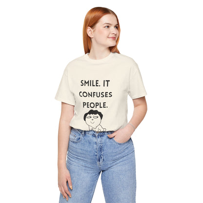 Smile. It Confuses People. T-Shirt