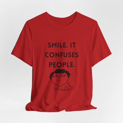 Smile. It Confuses People. T-Shirt