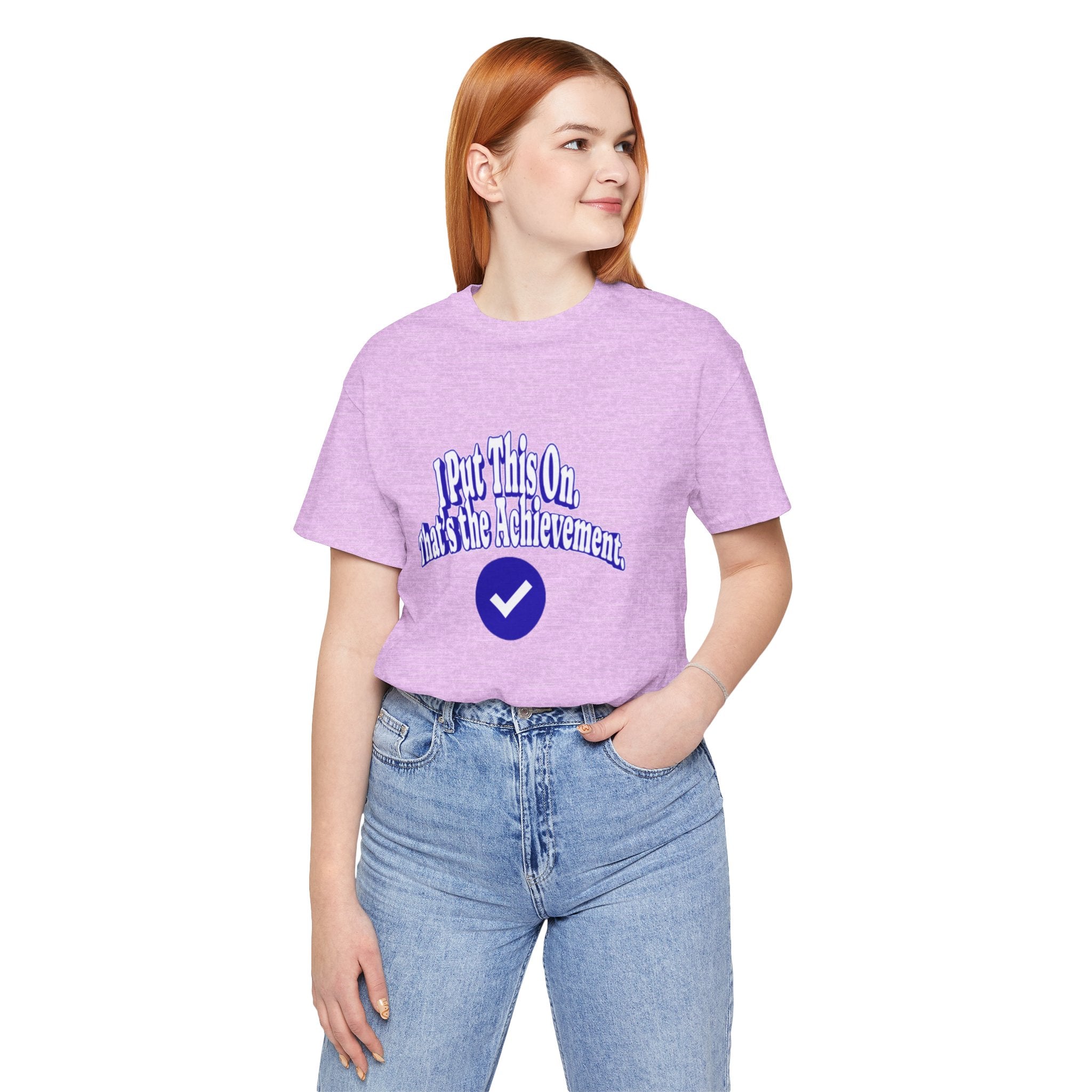 I Put This On. That's An Achievement. T-Shirt