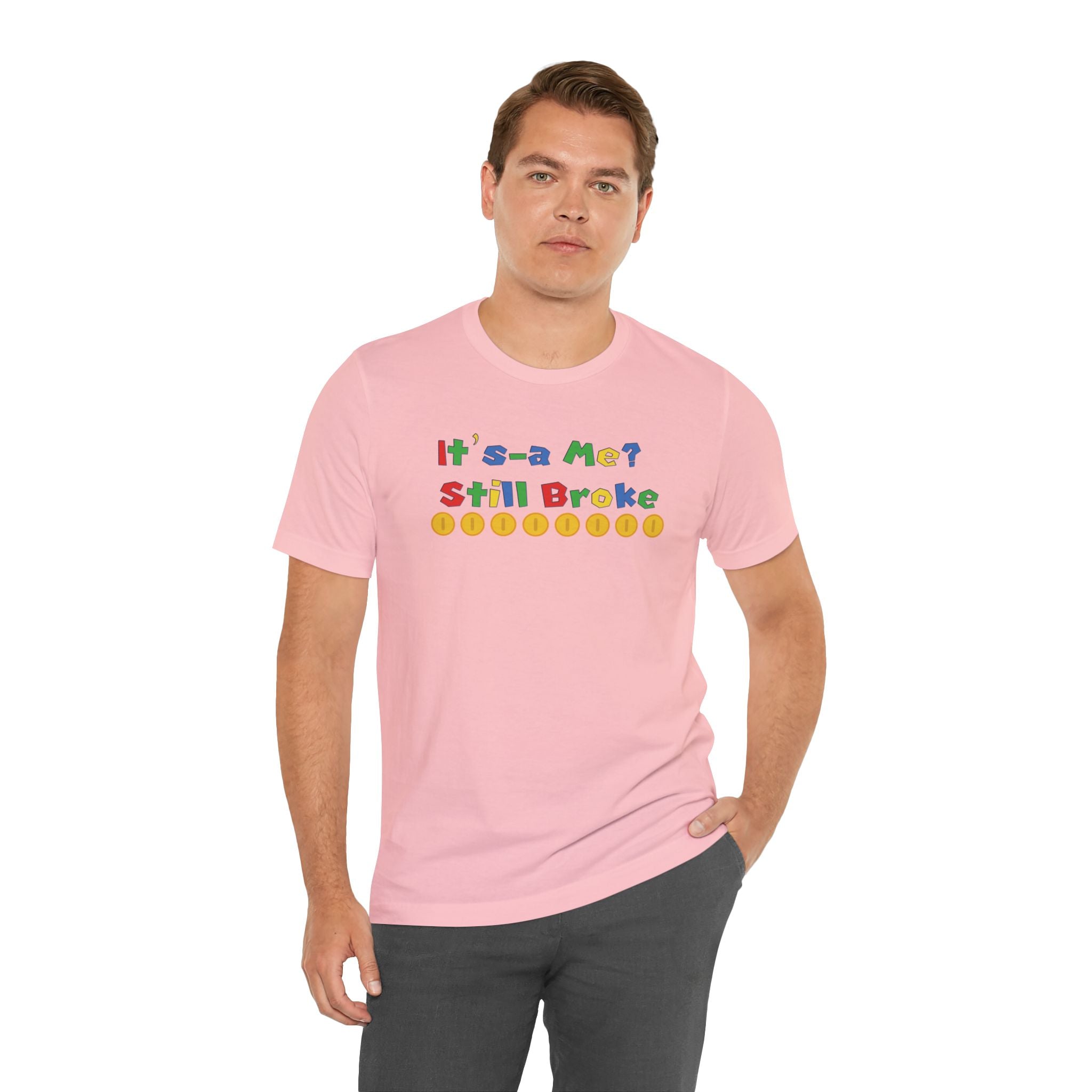 It’s-a Me… Still Broke T-Shirt — Funny Gamer Quote Tee