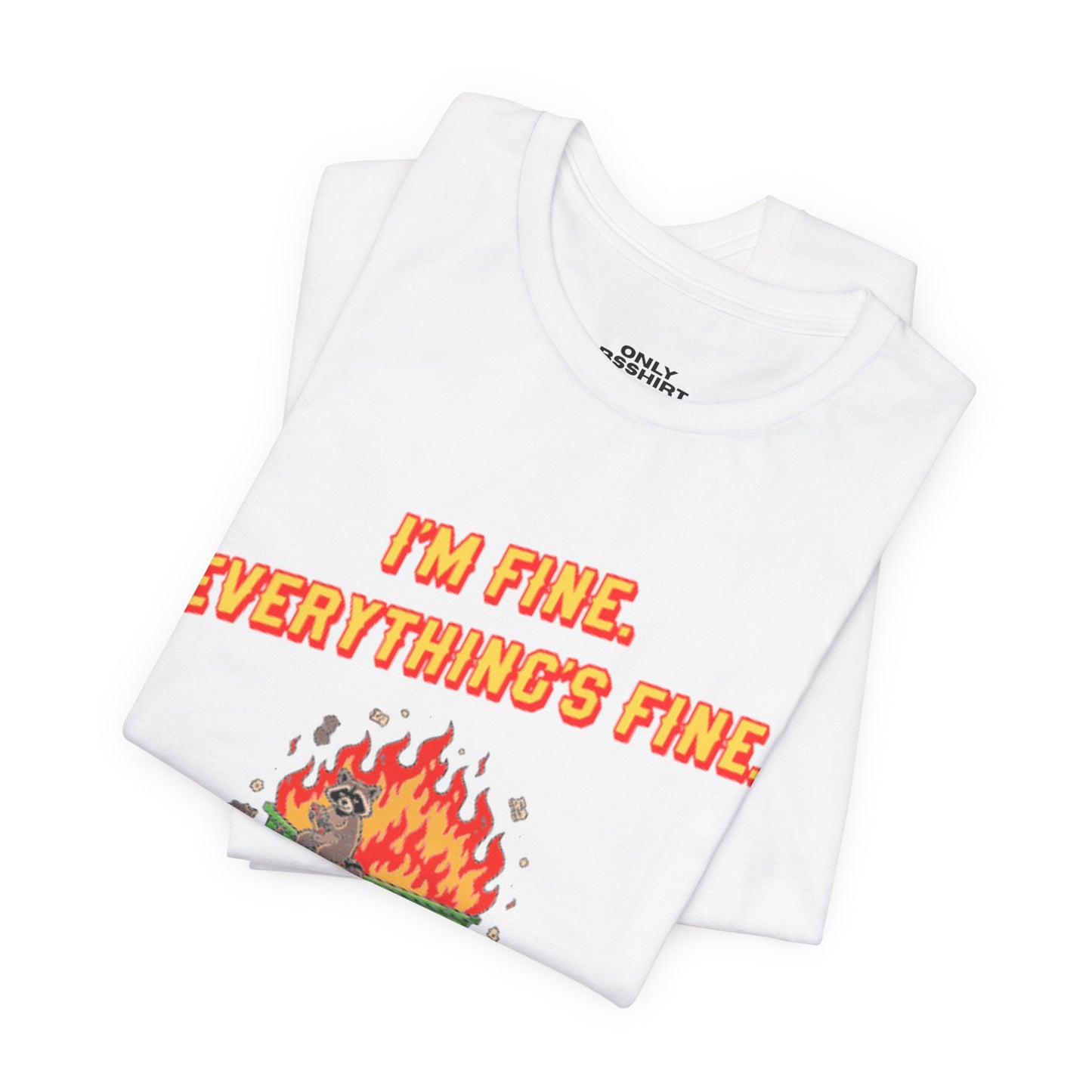 I'm Fine. Everything's Fine. T-Shirt — Casual Graphic Tee for Sarcastic Humor