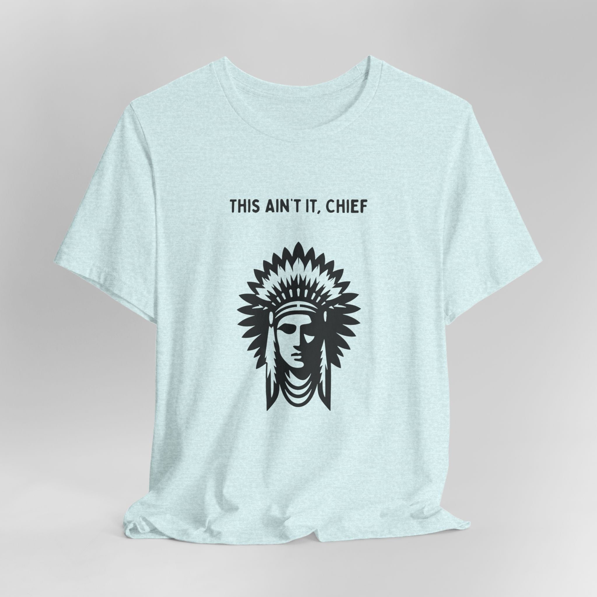 This Ain’t It Chief T-Shirt