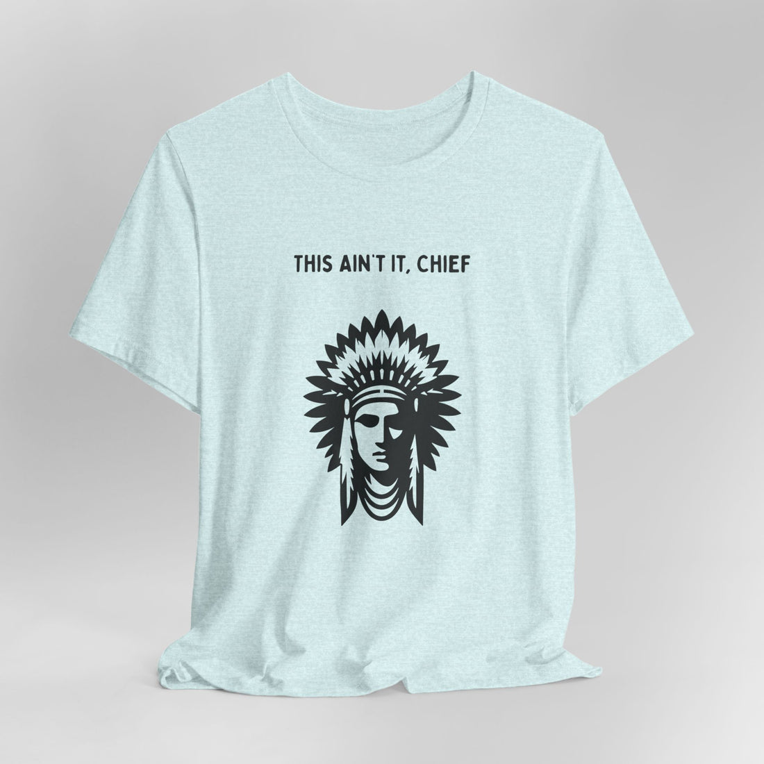 This Ain’t It Chief T-Shirt