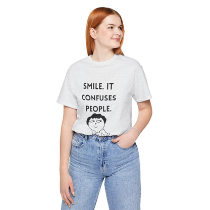 Smile. It Confuses People. T-Shirt