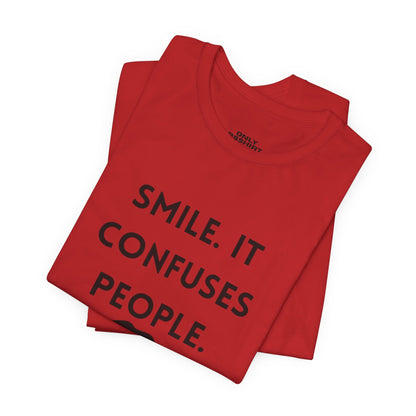 Smile. It Confuses People. T-Shirt