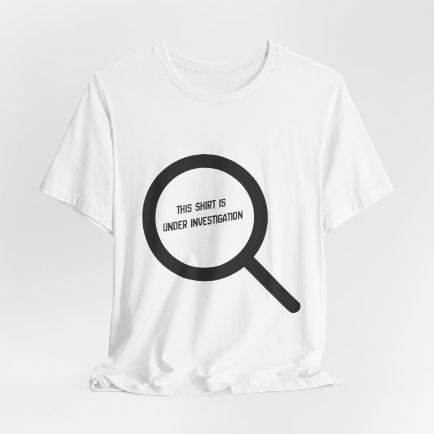 This Shirt Is Under Investigation T-Shirt