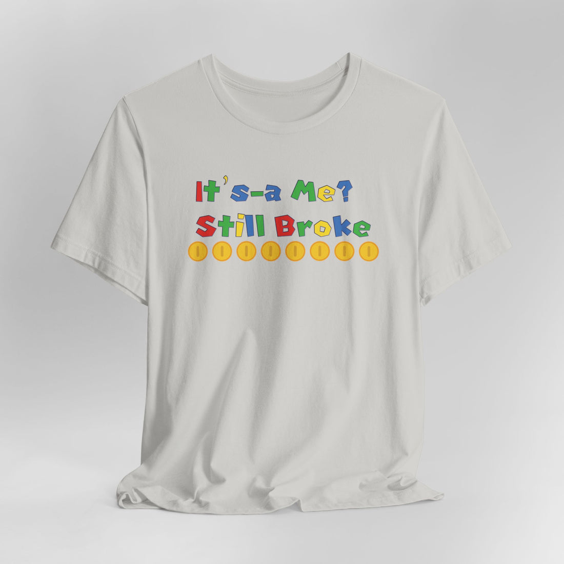 It’s-a Me… Still Broke T-Shirt — Funny Gamer Quote Tee
