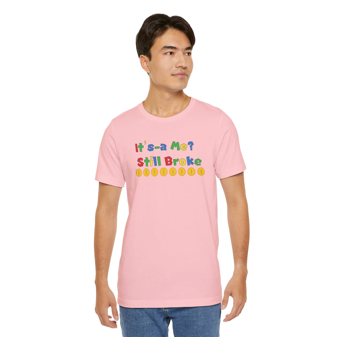 It’s-a Me… Still Broke T-Shirt — Funny Gamer Quote Tee