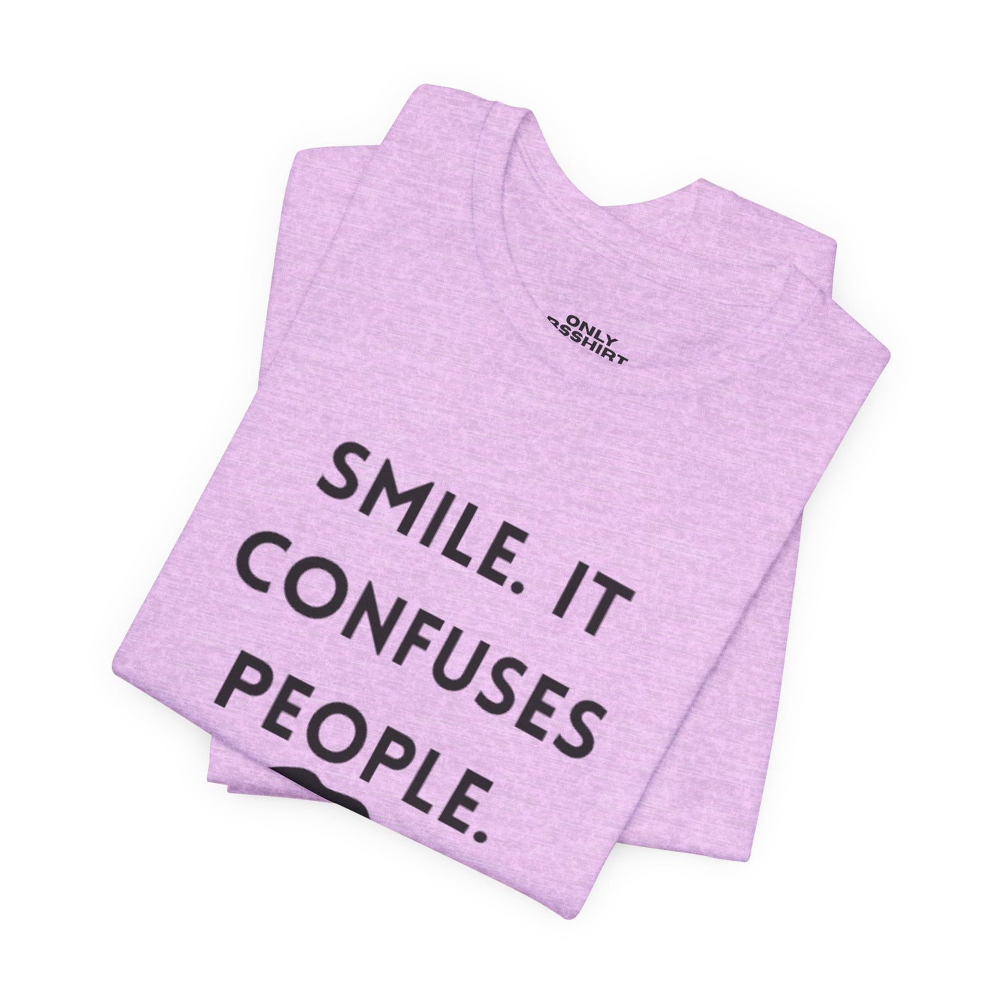 Smile. It Confuses People. T-Shirt