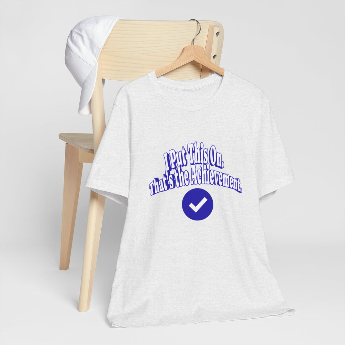 I Put This On. That's An Achievement. T-Shirt