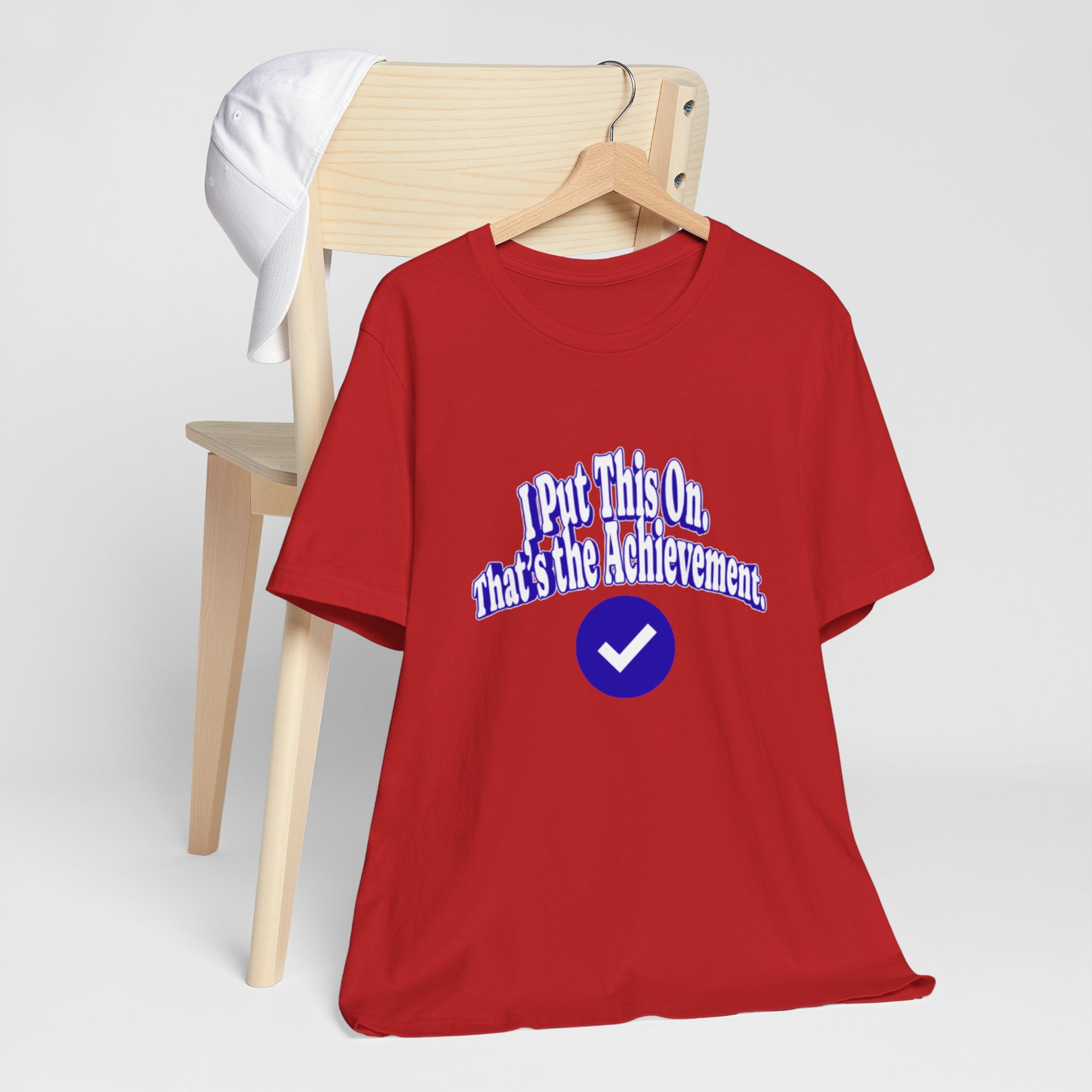 I Put This On. That's An Achievement. T-Shirt