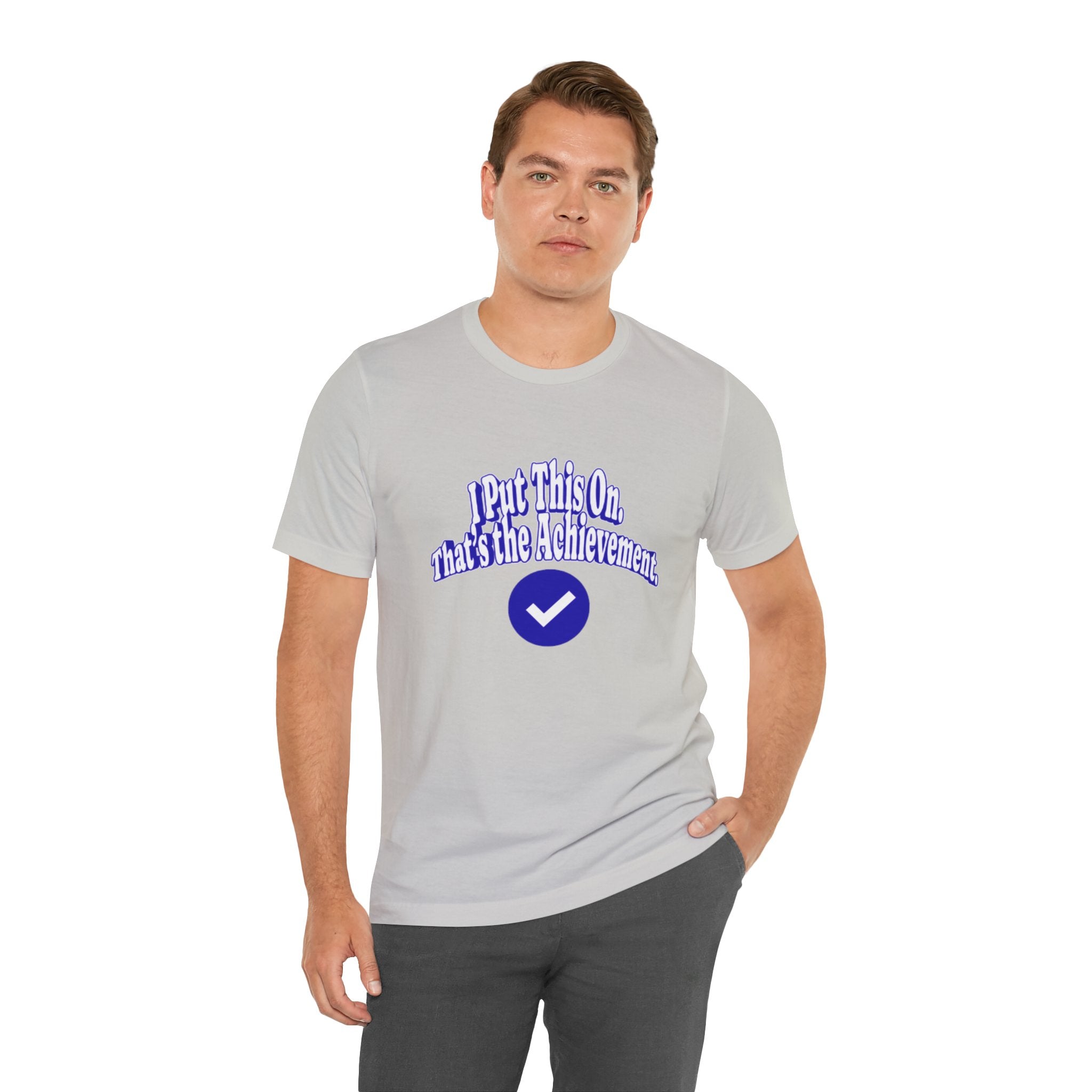I Put This On. That's An Achievement. T-Shirt