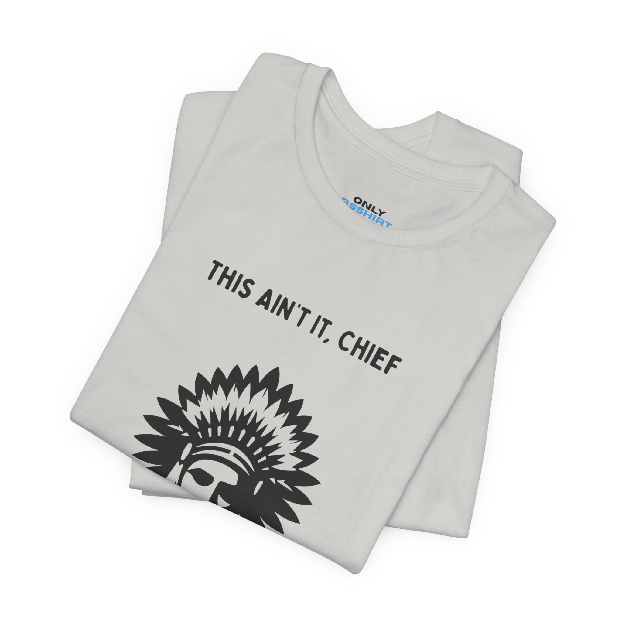 This Ain’t It Chief T-Shirt