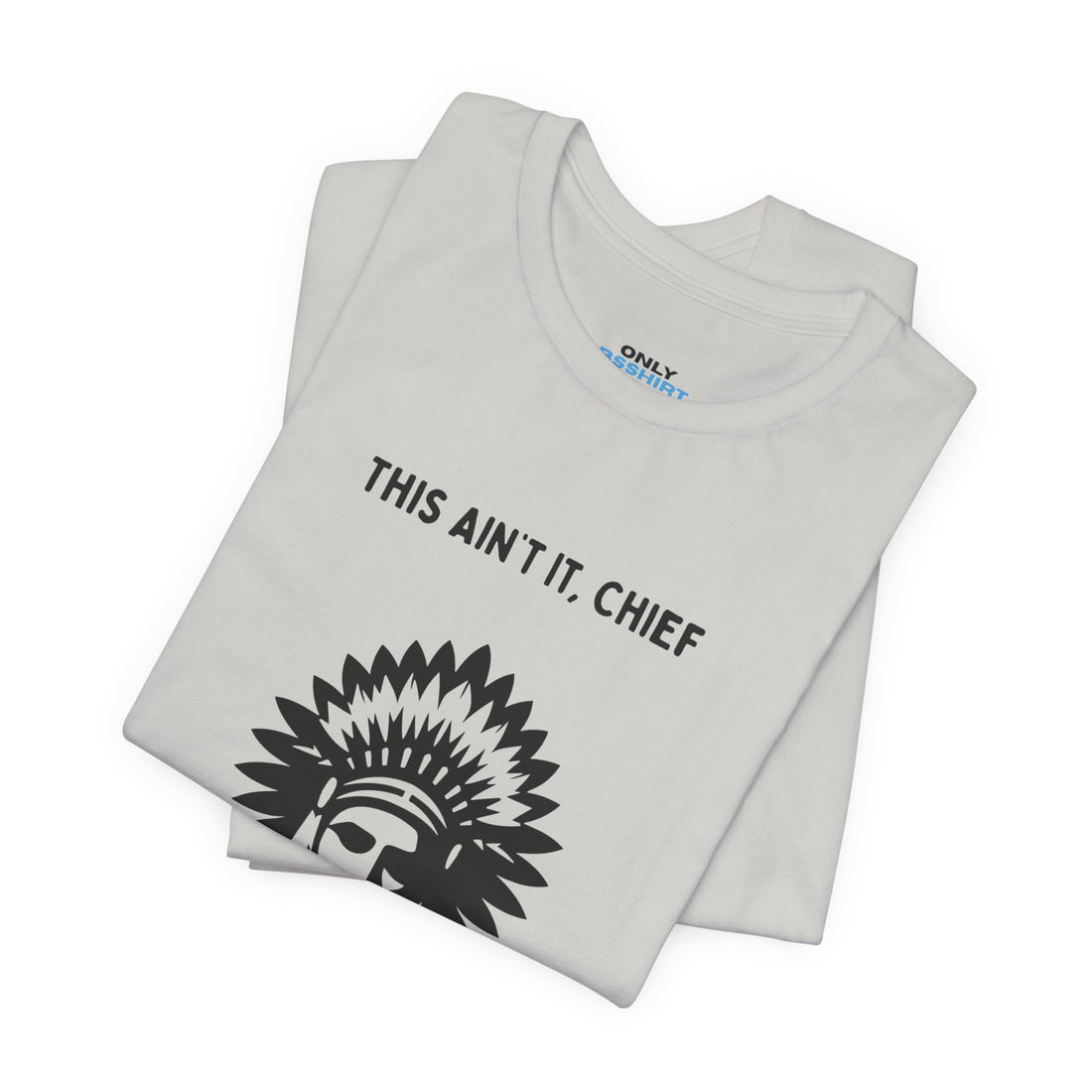 This Ain’t It Chief T-Shirt